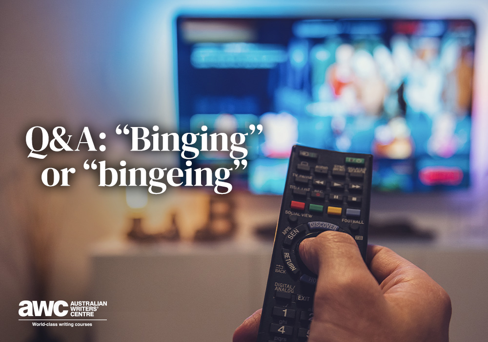 Blog Q&A “Binging” or “bingeing”