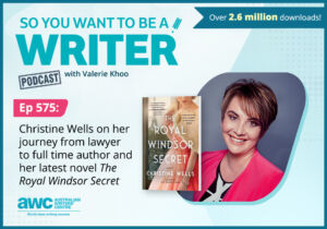 Writing Podcast Episode 575: Christine Wells on her journey from lawyer to full time author and her latest novel 'The Royal Windsor Secret'. WRITER-ep-575-landscape