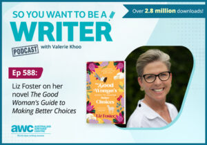 Writing Podcast Episode 588: Liz Foster on her novel 'The Good Woman's Guide to Making Better Choices' WRITER-ep-588-landscape
