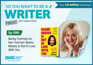 Writing Podcast Episode 599: Becky Holmes on her memoir 'Keanu Reeves Is Not In Love With You' WRITER-ep-599-landscape