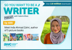 Writing Podcast Episode 600: Meet Inda Ahmad Zahri, author of 5 picture books. WRITER-ep-600-landscape