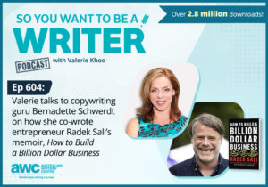 Writing Podcast Episode 604: Valerie talks to copywriting guru Bernadette Schwerdt on how she co-wrote entrepreneur Radek Sali’s memoir, 'How to Build a Billion Dollar Business'. WRITER-ep-604-landscape v2 (1)
