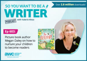 Writing Podcast Episode 603: Picture book author Megan Daley on how to nurture your children to become readers. WRITER-ep-603-landscape