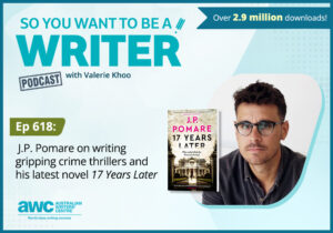 Writing Podcast Episode 618: J.P. Pomare on writing gripping crime thrillers and his latest novel ’17 Years Later’. WRITER-ep-618-landscape