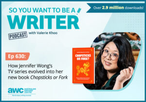 Writing Podcast Episode 630: How Jennifer Wong’s TV series evolved into her new book ‘Chopsticks or Fork’. WRITER-ep-630-landscape