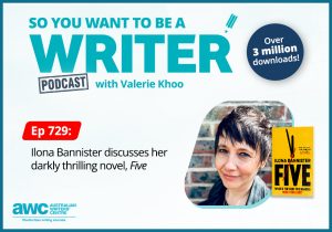 Writing Podcast Episode 729: Ilona Bannister discusses her darkly thrilling novel, 'Five' WRITER-ep-729-landscape